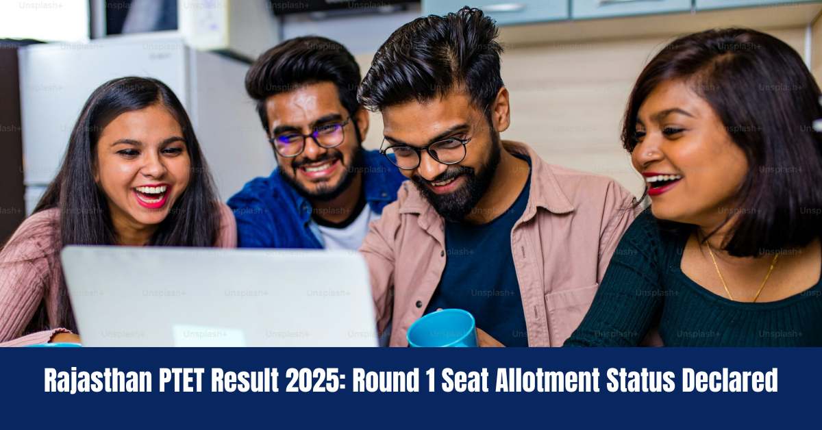 Rajasthan PTET Result 2025: Round 1 Seat Allotment Status Out